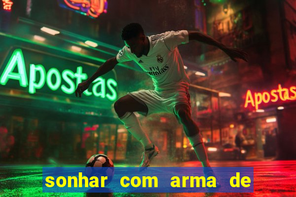 sonhar com arma de fogo no jogo do bicho